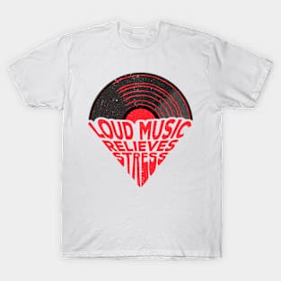 Loud Music Relieves Stress T-Shirt